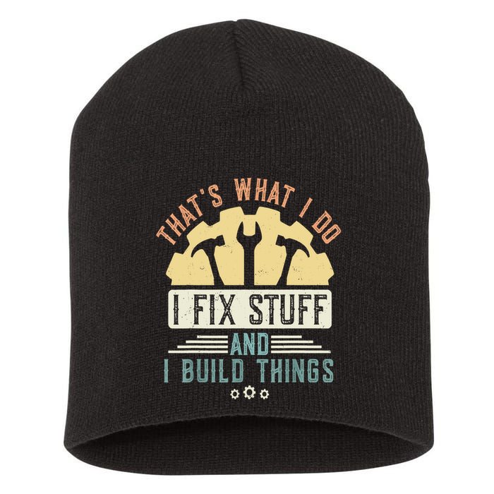 That's What I Do I Fix Stuff And I Build Things Mechanic Short Acrylic Beanie