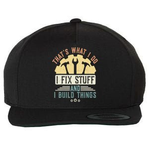 That's What I Do I Fix Stuff And I Build Things Mechanic Wool Snapback Cap