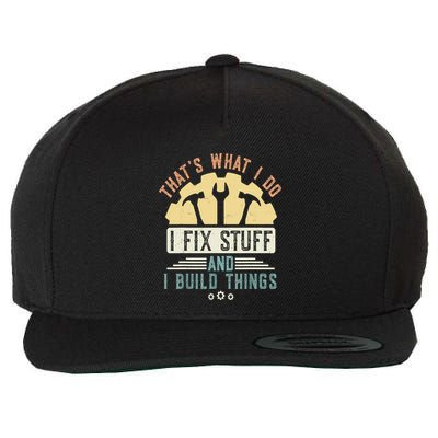 That's What I Do I Fix Stuff And I Build Things Mechanic Wool Snapback Cap