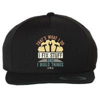 That's What I Do I Fix Stuff And I Build Things Mechanic Wool Snapback Cap