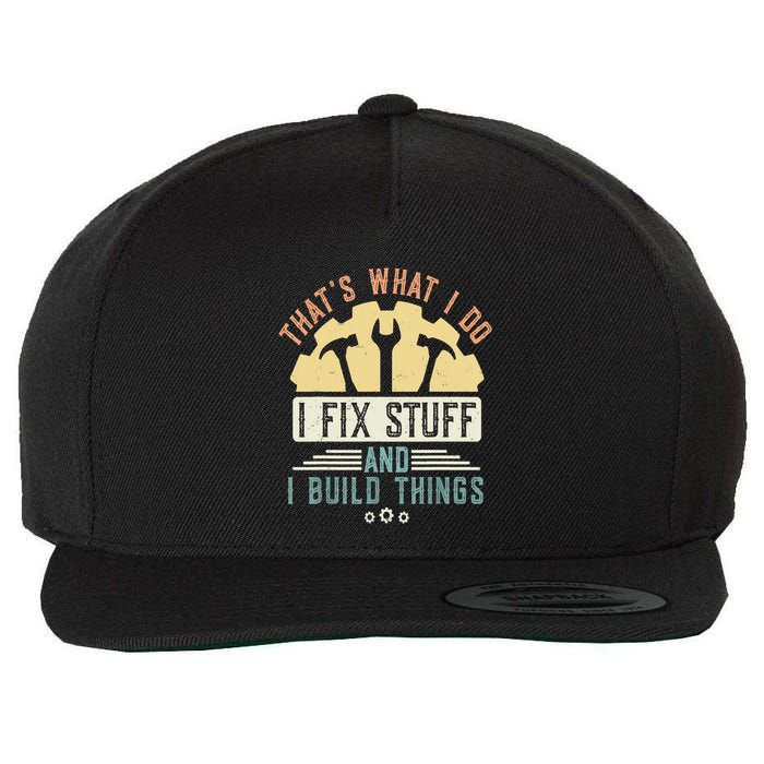 That's What I Do I Fix Stuff And I Build Things Mechanic Wool Snapback Cap