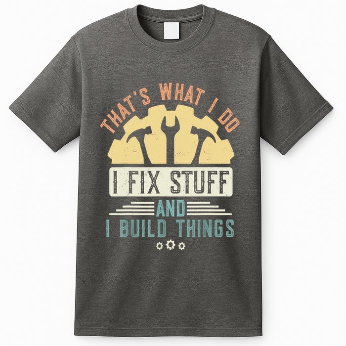 That's What I Do I Fix Stuff And I Build Things Mechanic T-Shirt