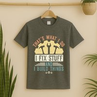 That's What I Do I Fix Stuff And I Build Things Mechanic T-Shirt