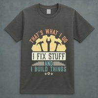 That's What I Do I Fix Stuff And I Build Things Mechanic T-Shirt