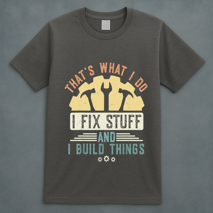 That's What I Do I Fix Stuff And I Build Things Mechanic T-Shirt