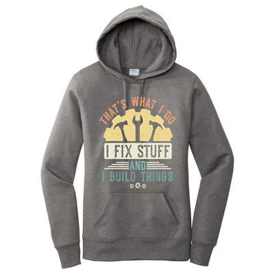 That's What I Do I Fix Stuff And I Build Things Mechanic Women's Pullover Hoodie