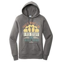 That's What I Do I Fix Stuff And I Build Things Mechanic Women's Pullover Hoodie