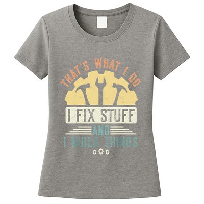 That's What I Do I Fix Stuff And I Build Things Mechanic Womens T-Shirt