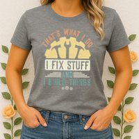 That's What I Do I Fix Stuff And I Build Things Mechanic Womens T-Shirt