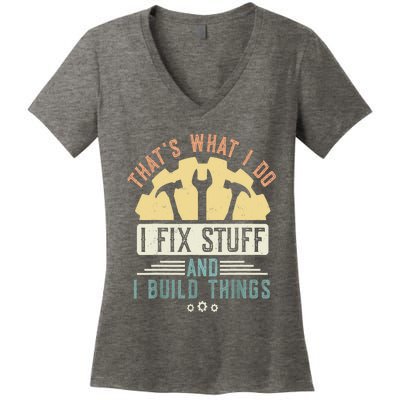 That's What I Do I Fix Stuff And I Build Things Mechanic Women's V-Neck T-Shirt