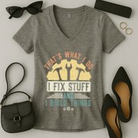 That's What I Do I Fix Stuff And I Build Things Mechanic Women's V-Neck T-Shirt