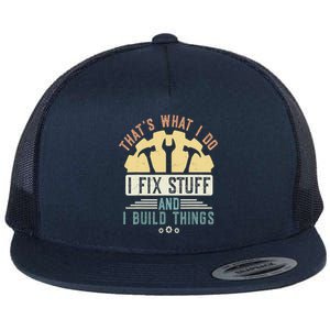 That's What I Do I Fix Stuff And I Build Things Mechanic Flat Bill Trucker Hat