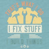 That's What I Do I Fix Stuff And I Build Things Mechanic Sueded Cloud Jersey T-Shirt
