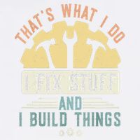 That's What I Do I Fix Stuff And I Build Things Mechanic Garment-Dyed Sweatshirt