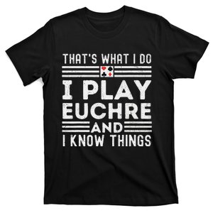 Thats What i Do I Play Eucher And I Know Things Euchre Gamer T-Shirt