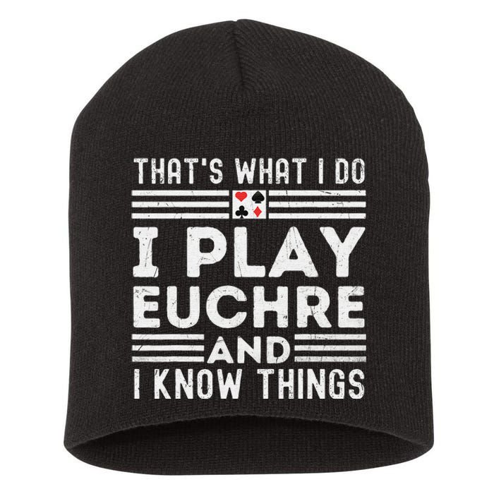 Thats What i Do I Play Eucher And I Know Things Euchre Gamer Short Acrylic Beanie