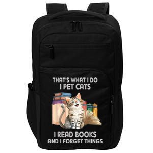 Thats What I Do I Pet Cats I Read Books And I Forget Things Impact Tech Backpack