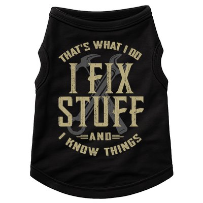 That's What I Do I Fix Stuff And I Know Things Doggie Tank
