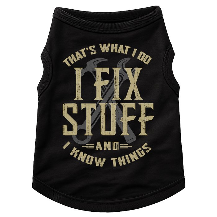 That's What I Do I Fix Stuff And I Know Things Doggie Tank