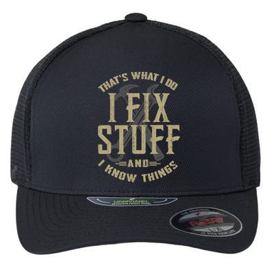That's What I Do I Fix Stuff And I Know Things Flexfit Unipanel Trucker Cap