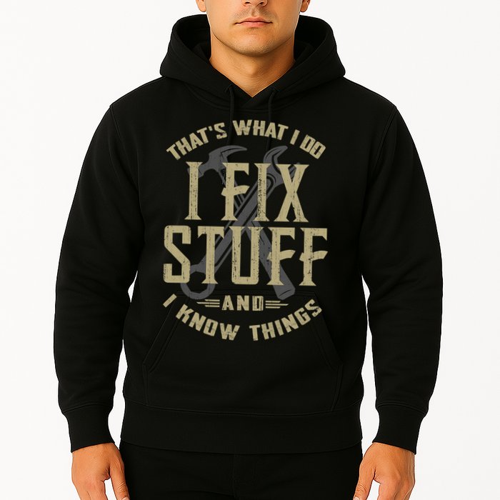 That's What I Do I Fix Stuff And I Know Things Hoodie