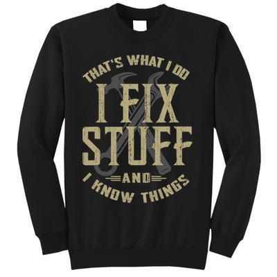 That's What I Do I Fix Stuff And I Know Things Sweatshirt