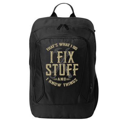 That's What I Do I Fix Stuff And I Know Things City Backpack