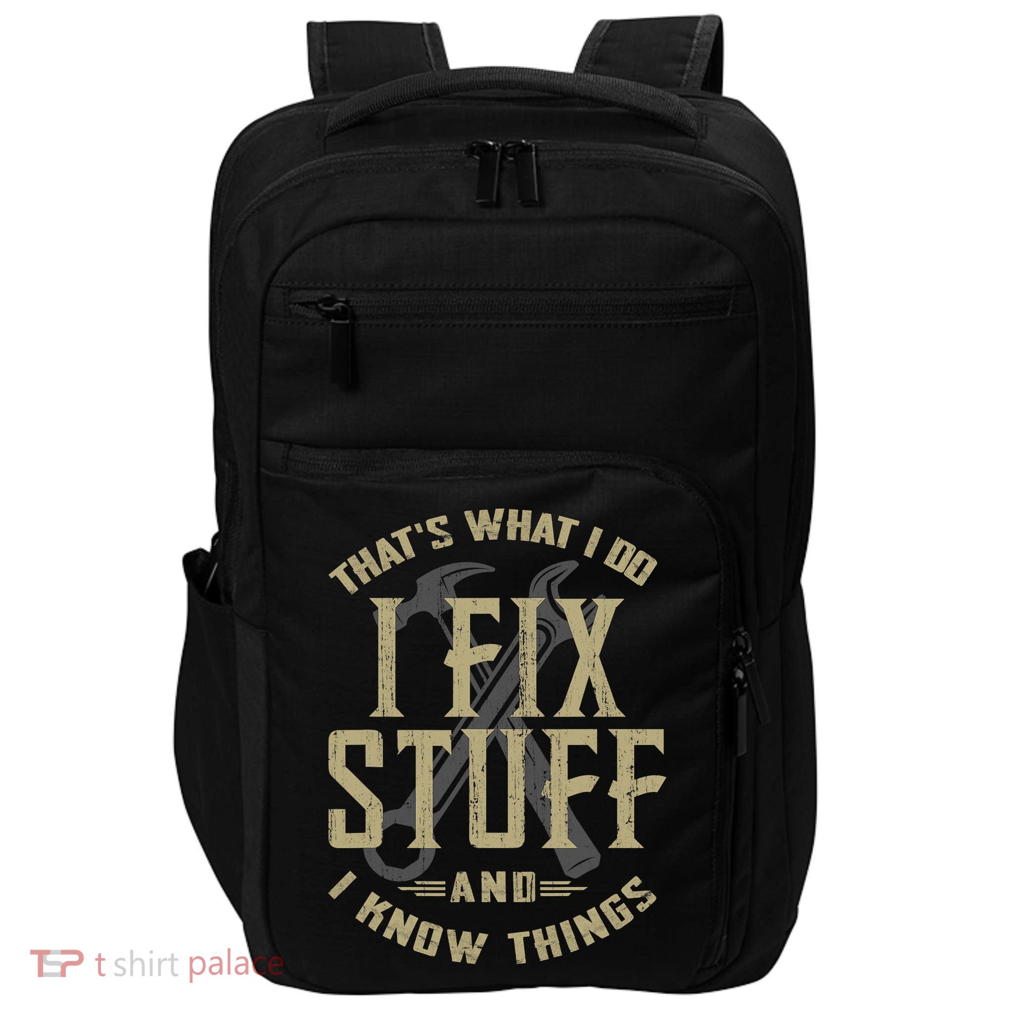 That's What I Do I Fix Stuff And I Know Things Impact Tech Backpack
