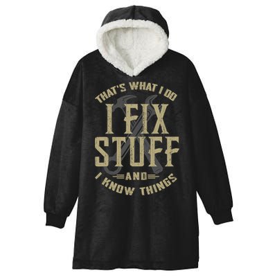 That's What I Do I Fix Stuff And I Know Things Hooded Wearable Blanket