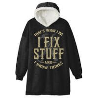 That's What I Do I Fix Stuff And I Know Things Hooded Wearable Blanket