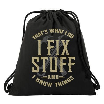 That's What I Do I Fix Stuff And I Know Things Drawstring Bag