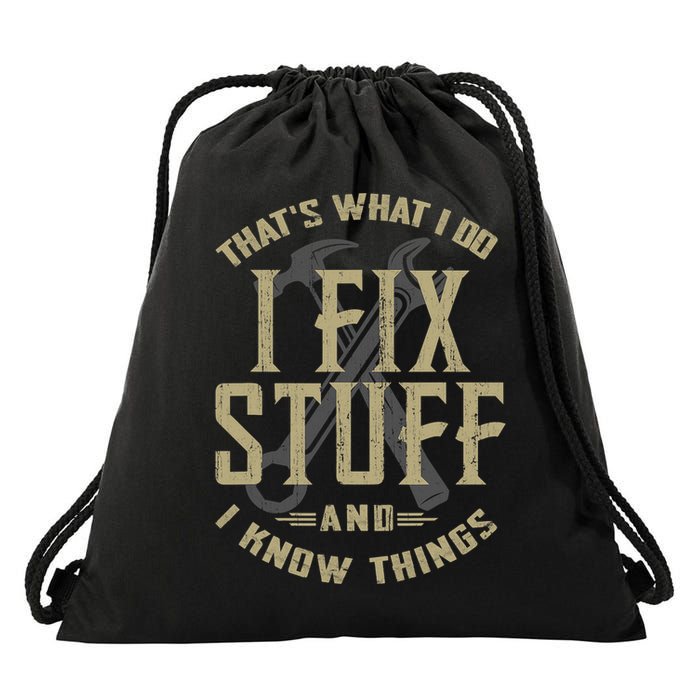 That's What I Do I Fix Stuff And I Know Things Drawstring Bag