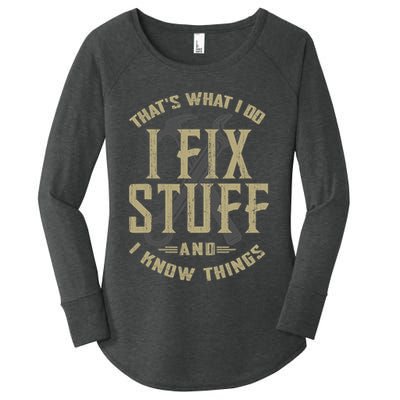 That's What I Do I Fix Stuff And I Know Things Women's Perfect Tri Tunic Long Sleeve Shirt