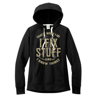 That's What I Do I Fix Stuff And I Know Things Women's Fleece Hoodie