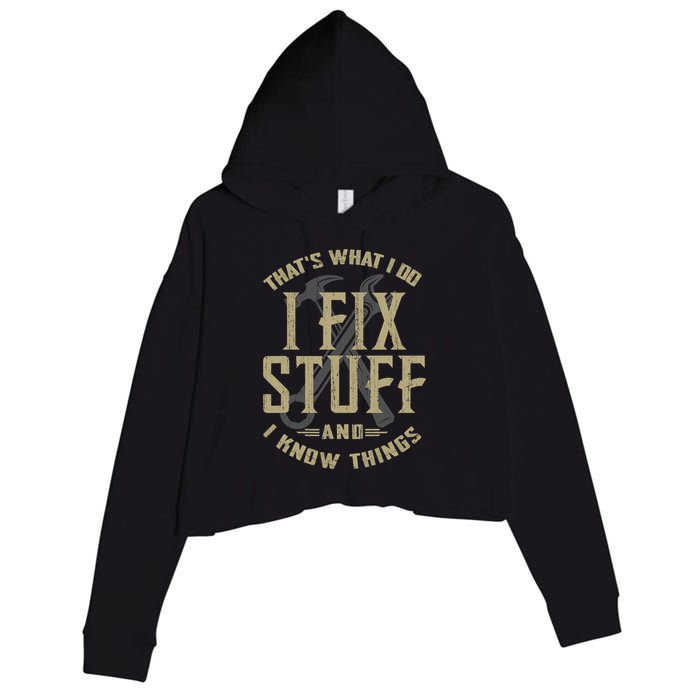 That's What I Do I Fix Stuff And I Know Things Crop Fleece Hoodie