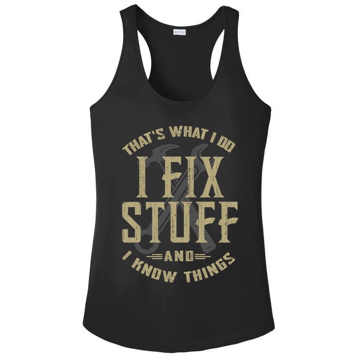 That's What I Do I Fix Stuff And I Know Things Ladies PosiCharge Competitor Racerback Tank