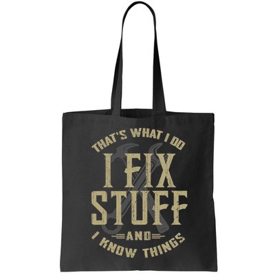 That's What I Do I Fix Stuff And I Know Things Bag