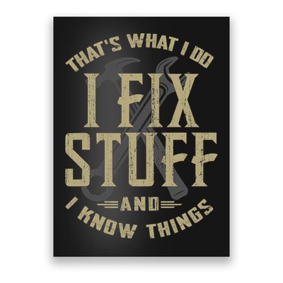 That's What I Do I Fix Stuff And I Know Things Poster
