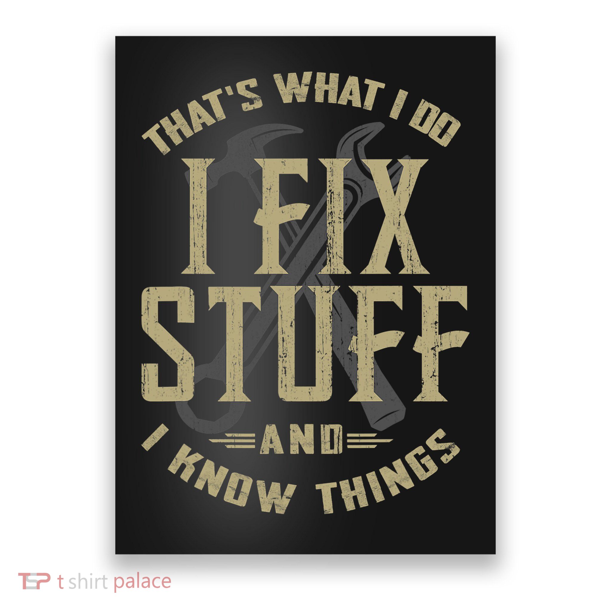 That's What I Do I Fix Stuff And I Know Things Poster