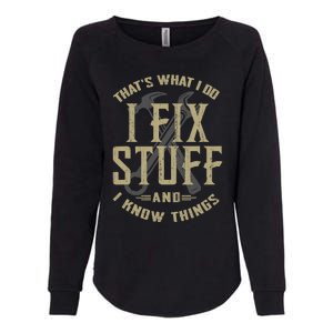 That's What I Do I Fix Stuff And I Know Things Womens California Wash Sweatshirt