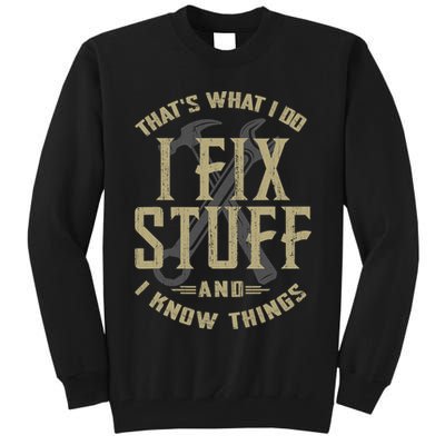 That's What I Do I Fix Stuff And I Know Things Tall Sweatshirt