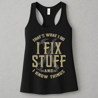 That's What I Do I Fix Stuff And I Know Things Womens Tank Top