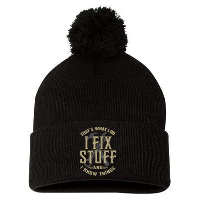 That's What I Do I Fix Stuff And I Know Things Pom Pom 12in Knit Beanie