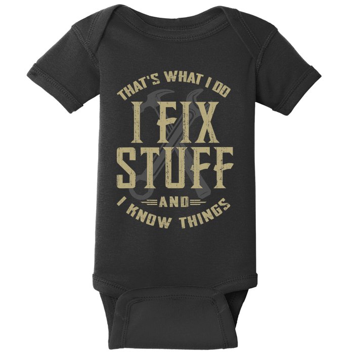 That's What I Do I Fix Stuff And I Know Things Baby Bodysuit