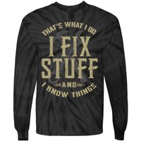 That's What I Do I Fix Stuff And I Know Things Tie-Dye Long Sleeve Shirt