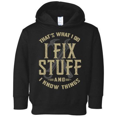 That's What I Do I Fix Stuff And I Know Things Toddler Hoodie