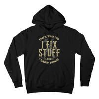 That's What I Do I Fix Stuff And I Know Things Tall Hoodie