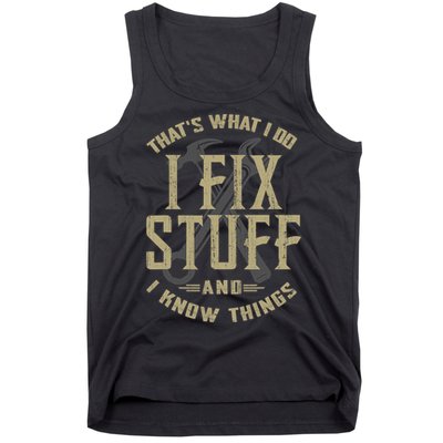 That's What I Do I Fix Stuff And I Know Things Tank Top
