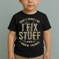 That's What I Do I Fix Stuff And I Know Things Toddler T-Shirt