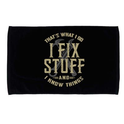 That's What I Do I Fix Stuff And I Know Things Microfiber Hand Towel